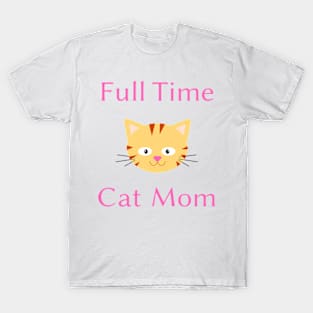 Full time cat mom T-Shirt